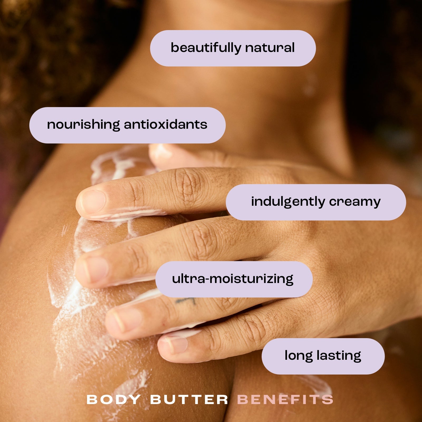 woman applying body butter to her shoulder showing a list of benefits including: beautifully natural, nourishing antioxidants, indulgently creamy, ultra-moisturizing and long lasting.