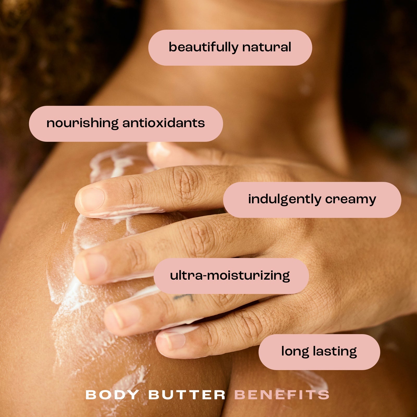 woman applying body butter to her shoulder showing a list of benefits including: beautifully natural, nourishing antioxidants, indulgently creamy, ultra-moisturizing and long lasting.