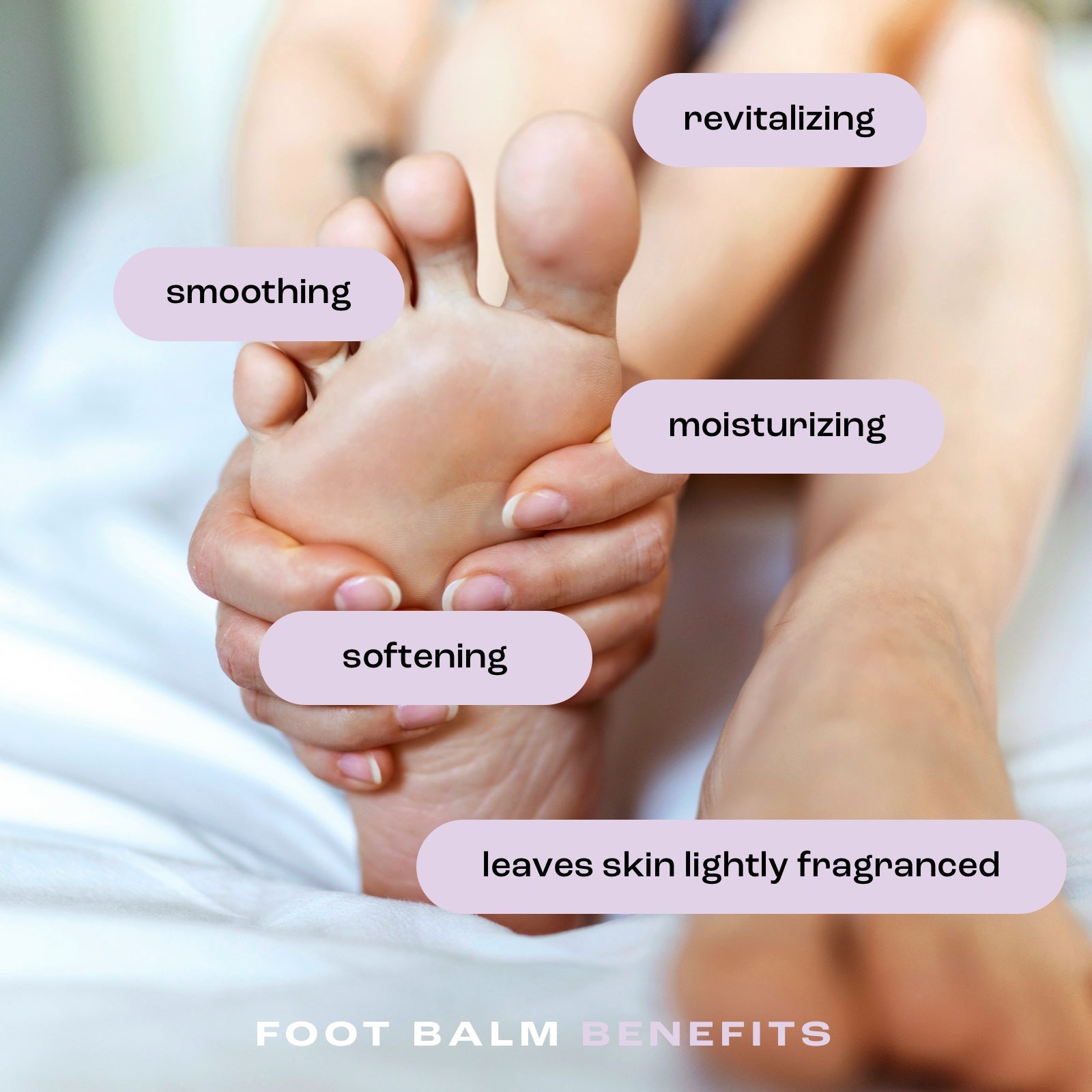 close up of feet showing benefits of foot balm: revitalizing, smoothing, moisturizing, softening and leaves skin lightly fragranced.