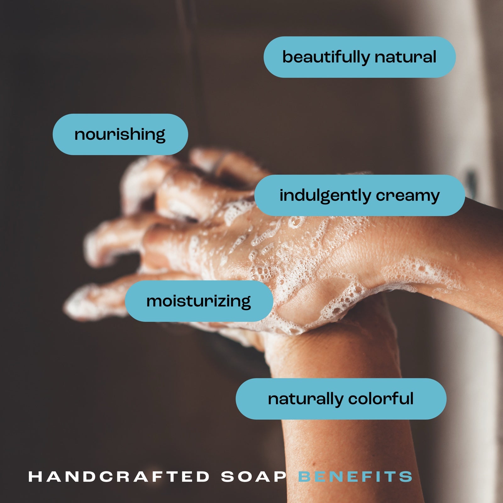woman washing hands with handcrafted bar soap. listed benefits: beautifully natural, nourishing, indulgently creamy, moisturizing and naturally colorful