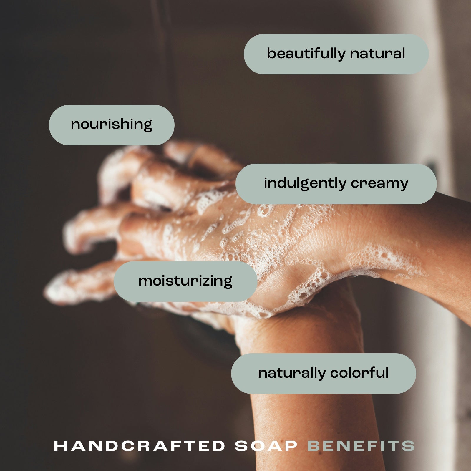 woman washing hands with handcrafted bar soap showing listed benefits: beautifully natural, nourishing, indulgently creamy, moisturizing and naturally colorful.