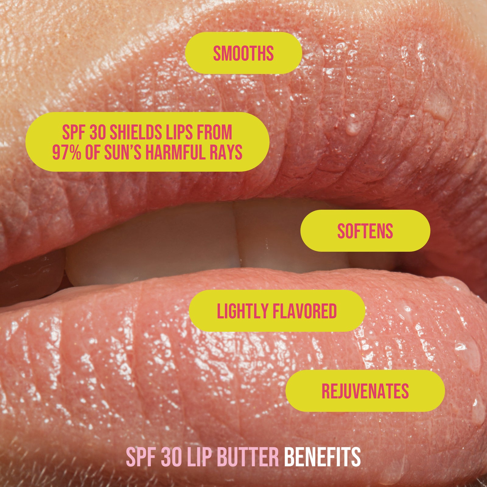 close up of woman's lips with listed benefits of spf 30 lip butter: smooths, spf 30 shields lips from 97% of sun's harmful rays, softens, lightly flavored, rejuvenates