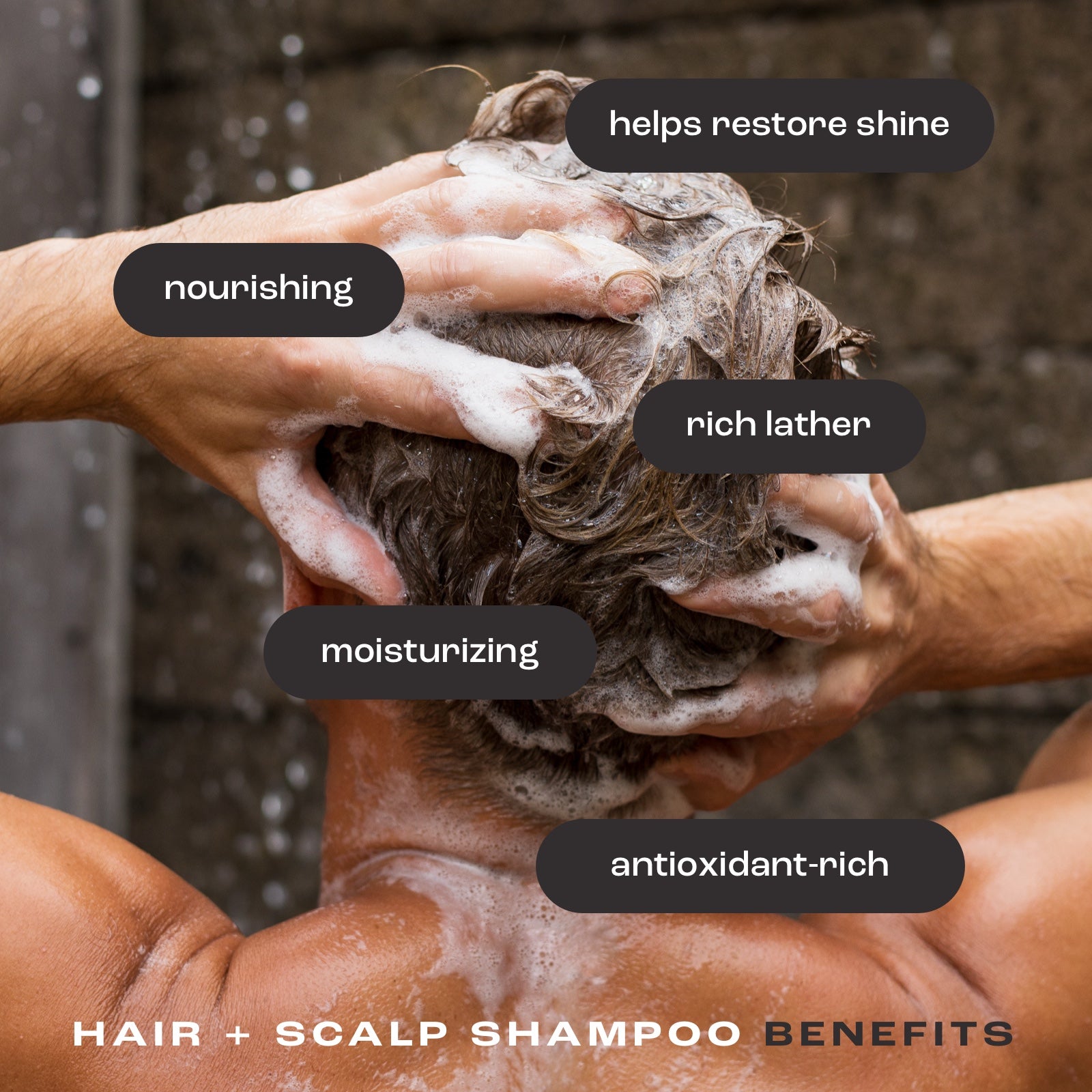 man washing his hair showing listed benefits of hair and scalp shampoo: helps restore shine, nourishing, rich lather, moisturizing and antioxidant-rich