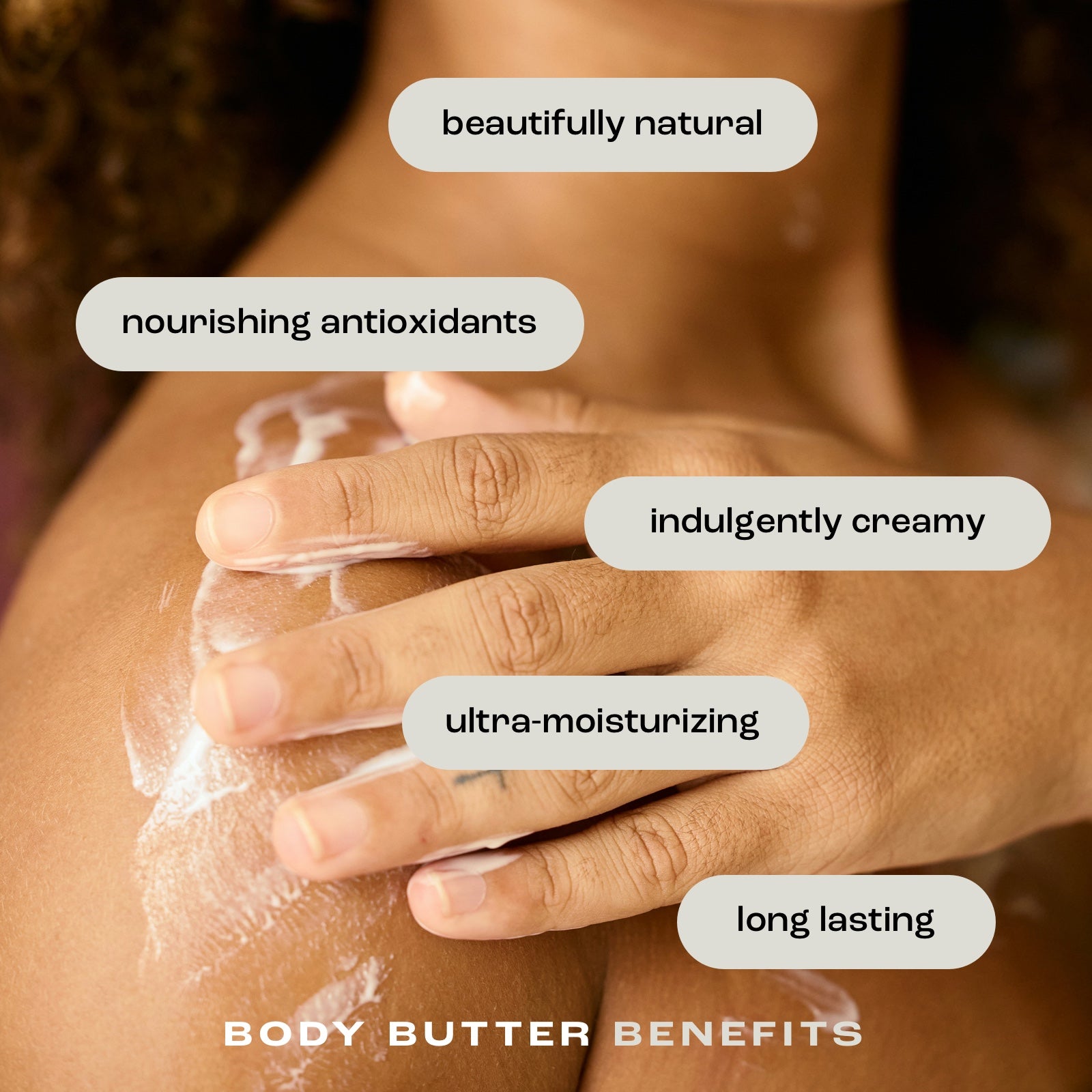 woman applying body butter to her shoulder showing a list of benefits including: beautifully natural, nourishing antioxidants, indulgently creamy, ultra-moisturizing and long lasting.