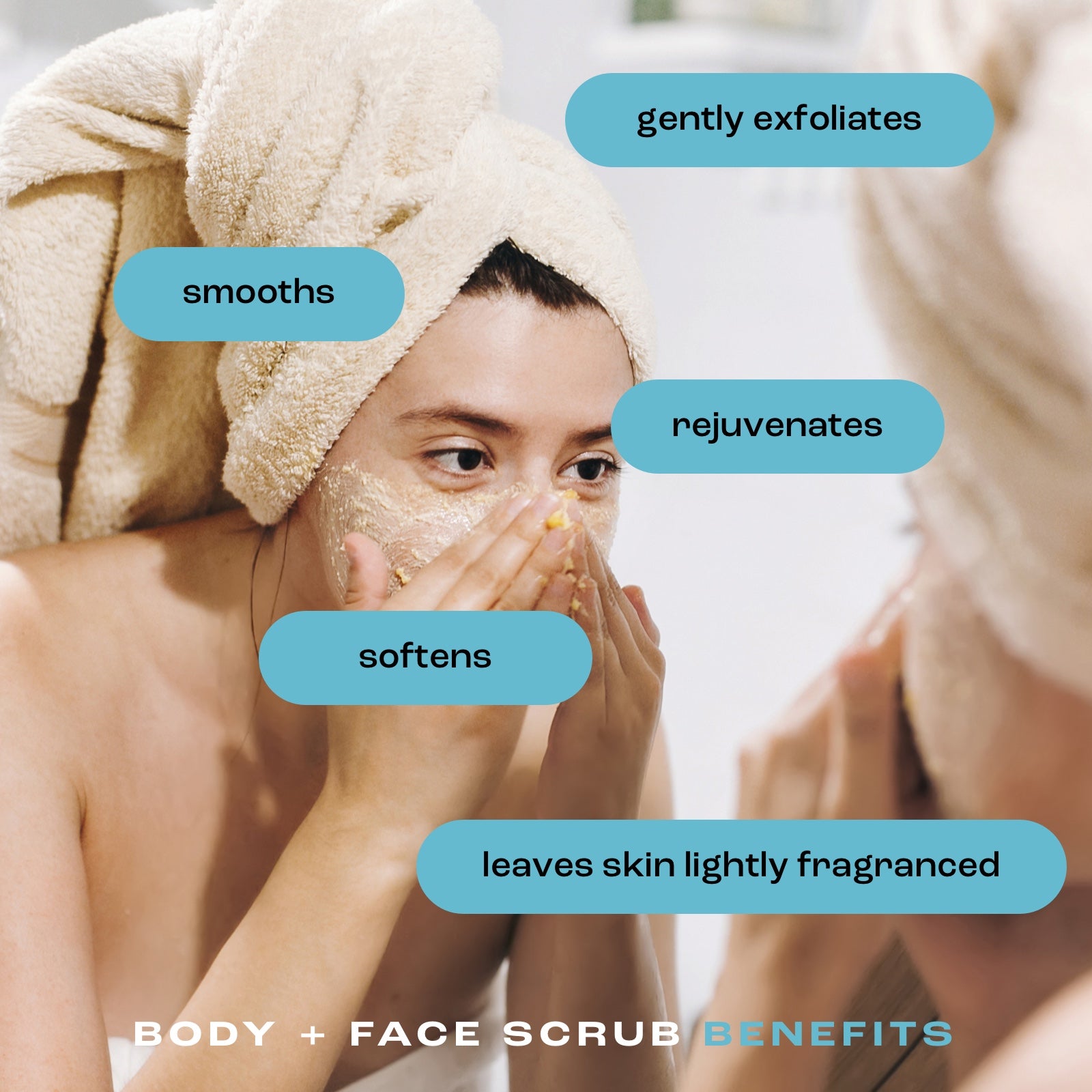 a woman using body and face scrub on her face in a mirror with the benefits listed: gently exfoliates, smooths, rejuvenates, softens, leaves skin lightly fragranced