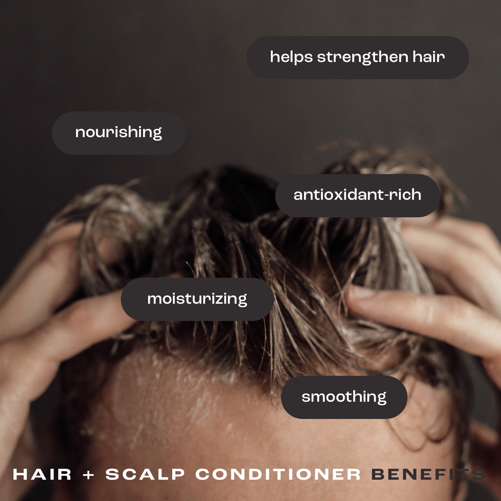 man conditioning his hair showing listed benefits of hair and scalp conditioner: helps strengthen hair, nourishing, antioxidant-rich, moisturizing and smoothing